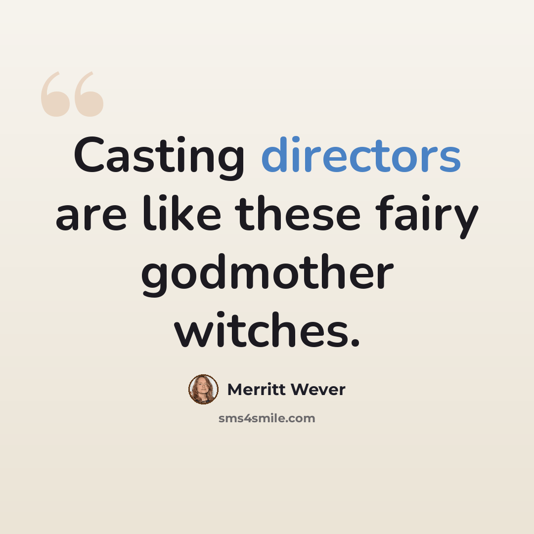 “Casting directors are like these fairy godmother witches.” quote by Merritt Wever