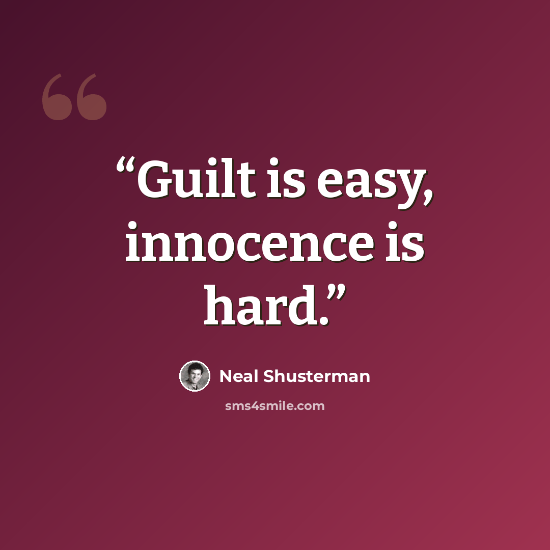 “Guilt is easy, innocence is hard.” quote by Neal Shusterman