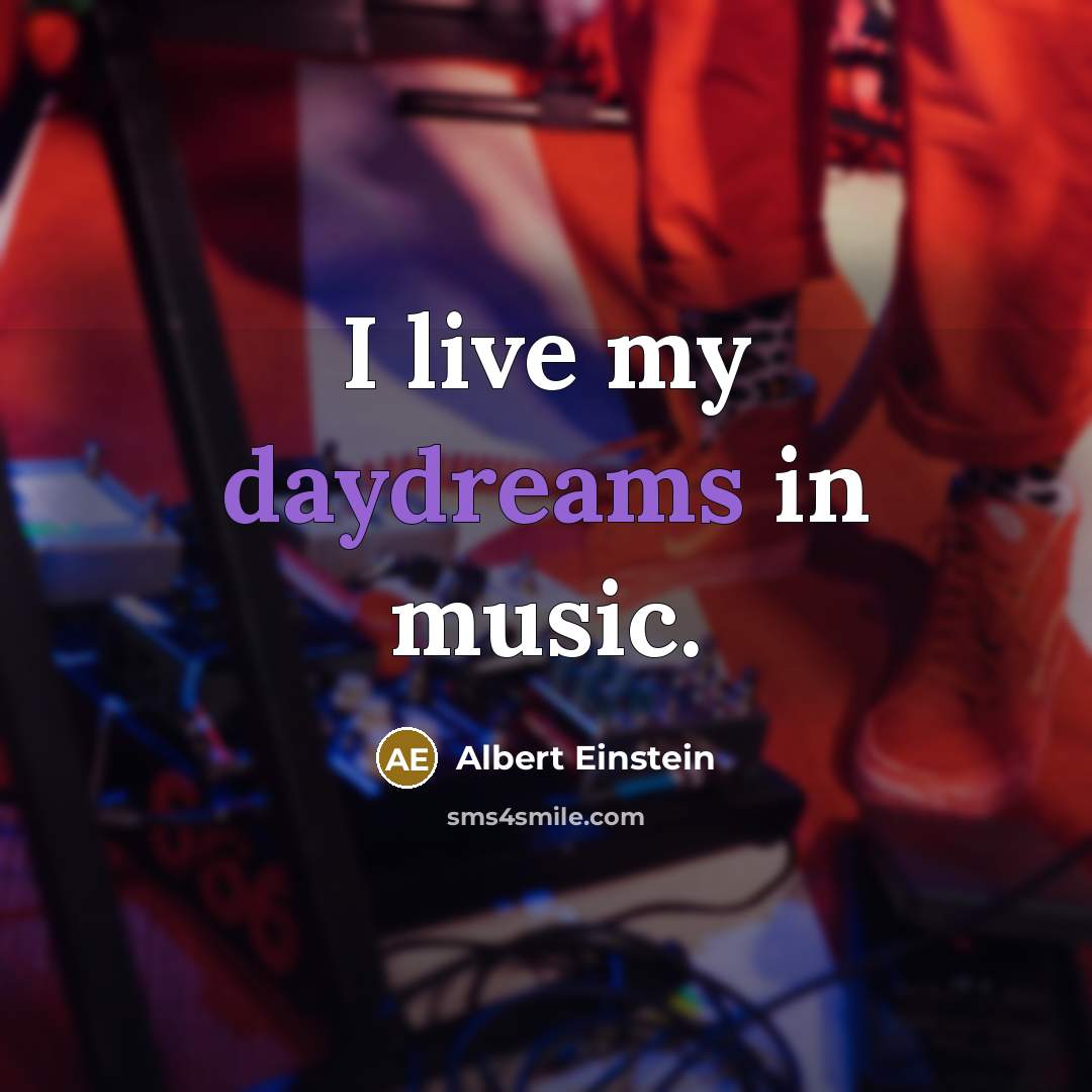 “I live my daydreams in music.” quote by Albert Einstein
