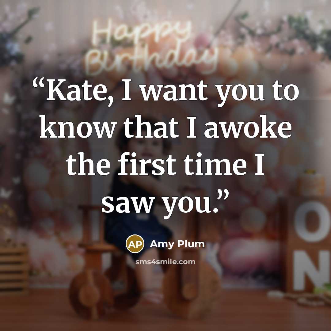 “Kate, I want you to know that I awoke the first time I saw you.” quote by Amy Plum