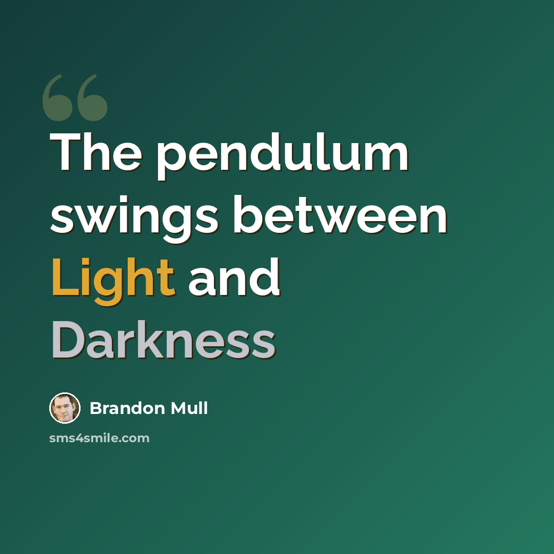 “The pendulum swings between Light and Darkness” quote by Brandon Mull