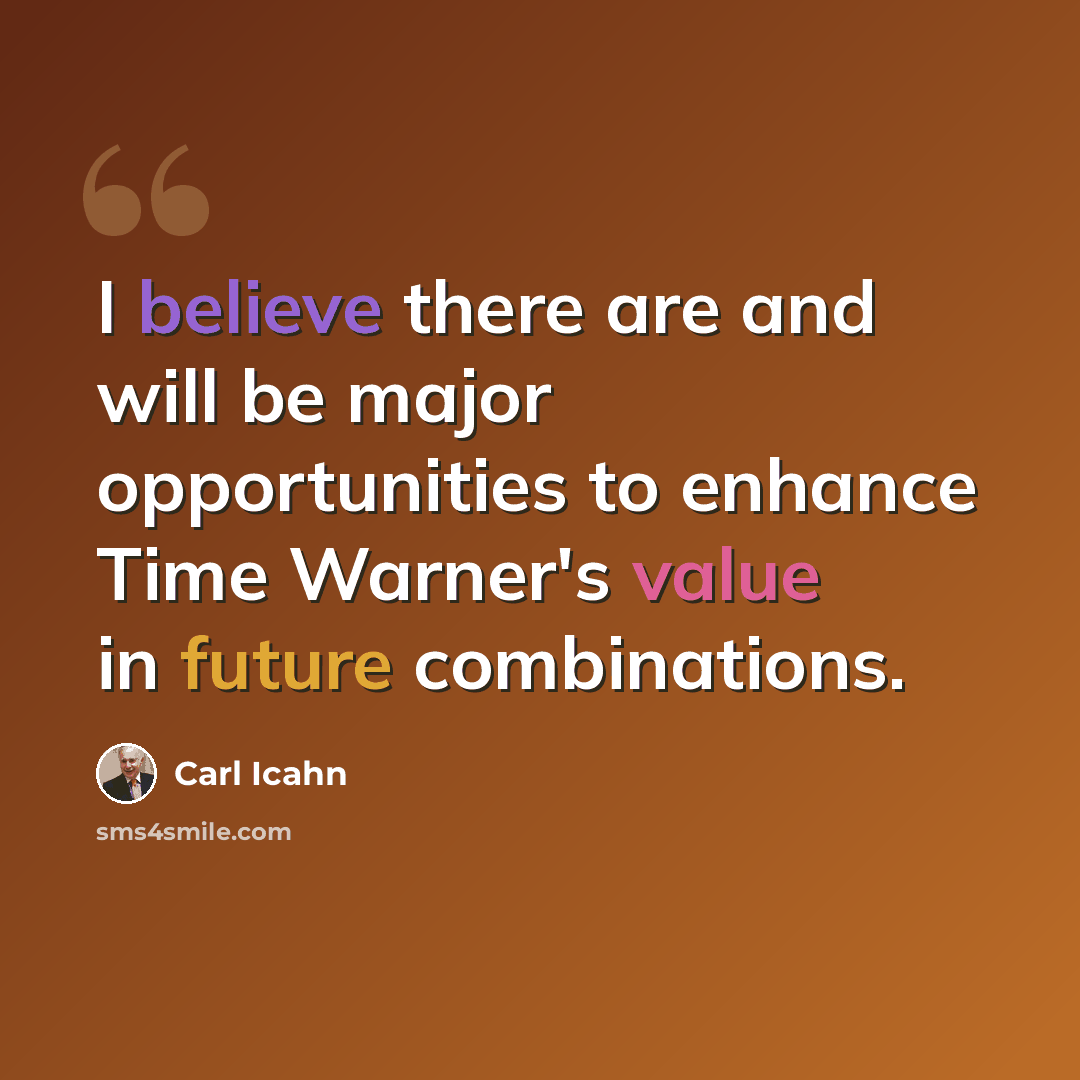 “I believe there are and will be major opportunities to enhance Time Warner's value in future combinations.” quote by Carl Icahn