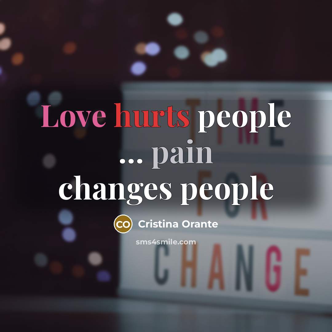 “Love hurts people … pain changes people” quote by Cristina Orante
