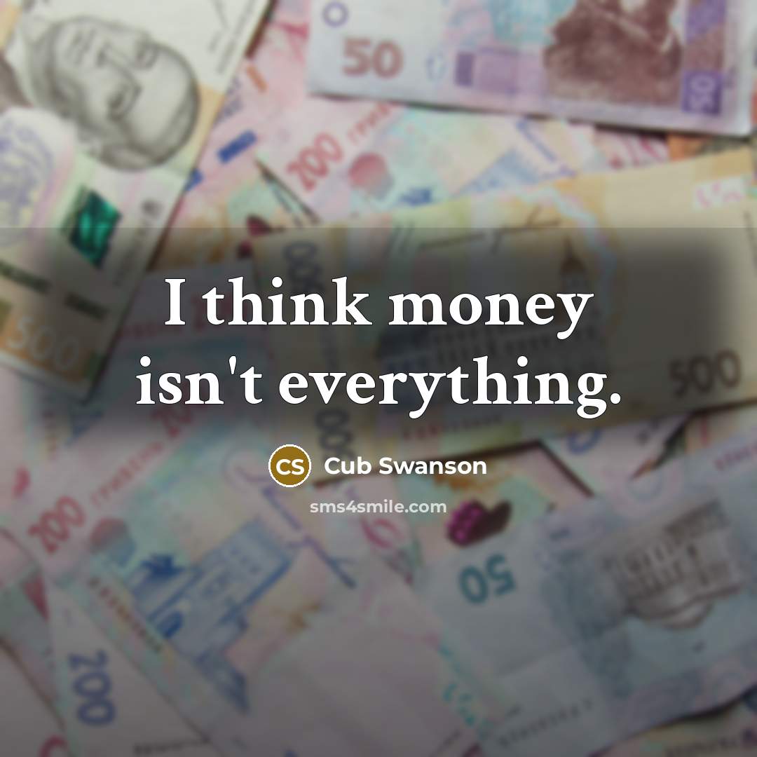 “I think money isn't everything.” quote by Cub Swanson