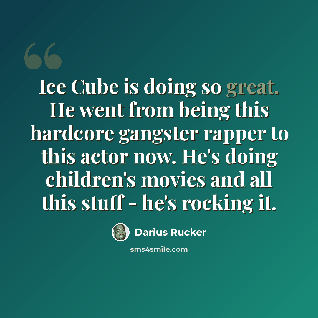 “Ice Cube is doing so great. He went from being this hardcore gangster rapper to this actor now. He's doing children's movies and all this stuff - he's rocking it.” quote by Darius Rucker
