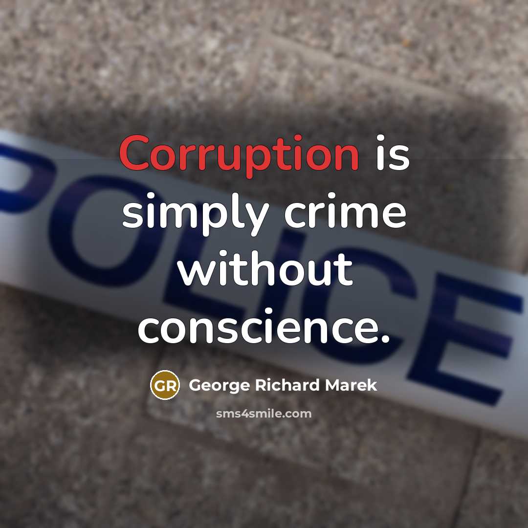 “Corruption is simply crime without conscience.” quote by George Richard Marek