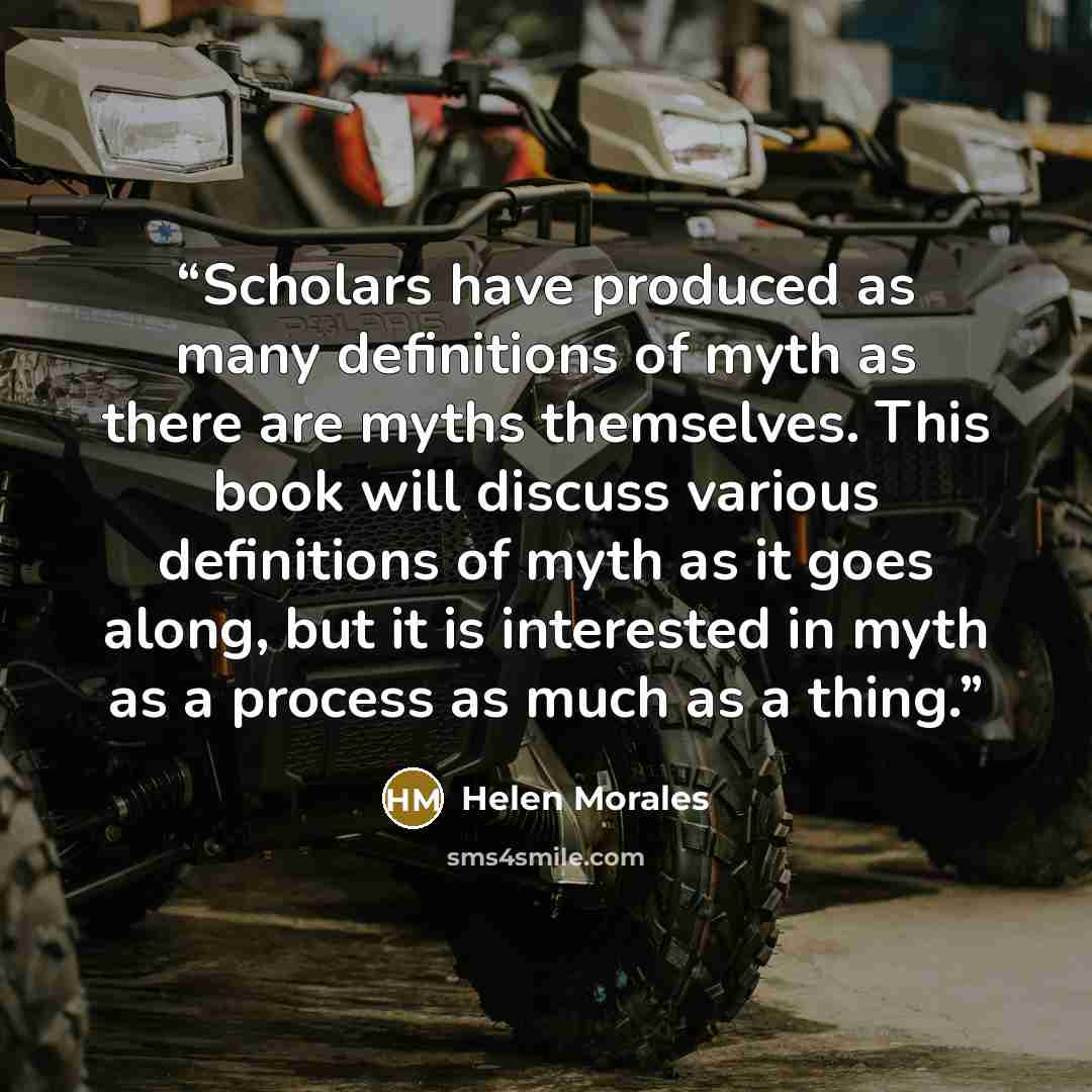 “Scholars have produced as many definitions of myth as there are myths themselves. This book will discuss various definitions of myth as it goes along, but it is interested in myth as a process as much as a thing.” quote by Helen Morales