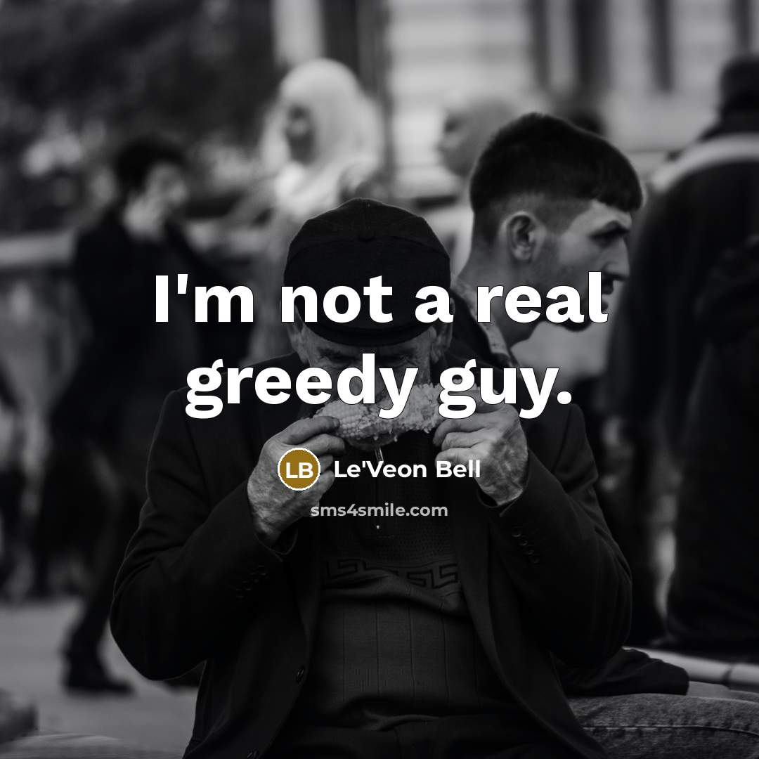 “I'm not a real greedy guy.” quote by Le'Veon Bell