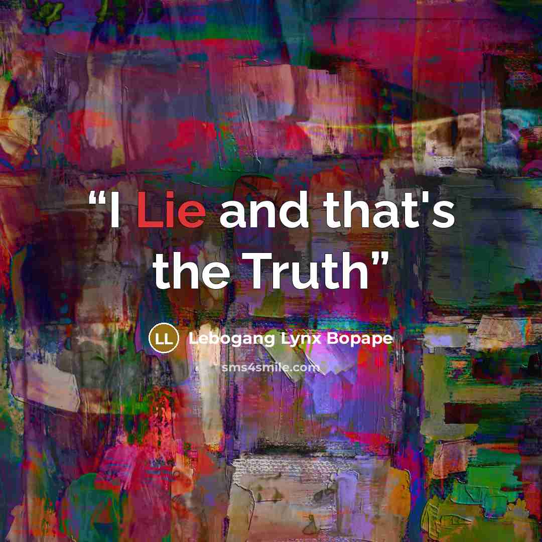 “I Lie and that's the Truth” quote by Lebogang Lynx Bopape