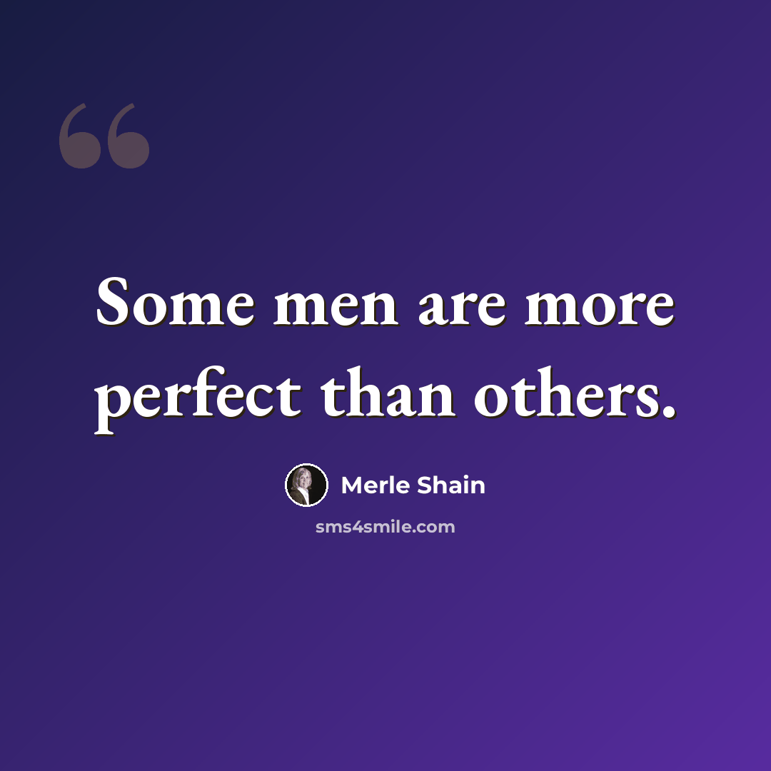 “Some men are more perfect than others.” quote by Merle Shain
