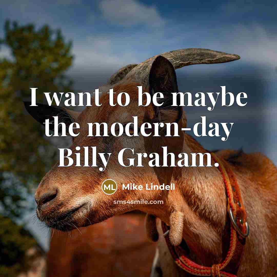 “I want to be maybe the modern-day Billy Graham.” quote by Mike Lindell