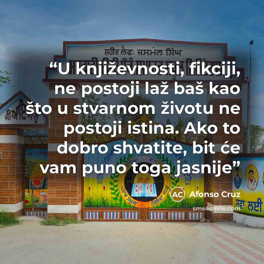 “U književnosti, fikciji, ne postoji laž baš kao što u stvarnom životu ne postoji istina. Ako to dobro shvatite, bit će vam puno toga jasnije” quote by Afonso Cruz