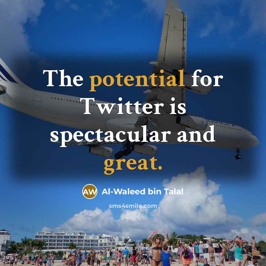 “The potential for Twitter is spectacular and great.” quote by Al-Waleed bin Talal