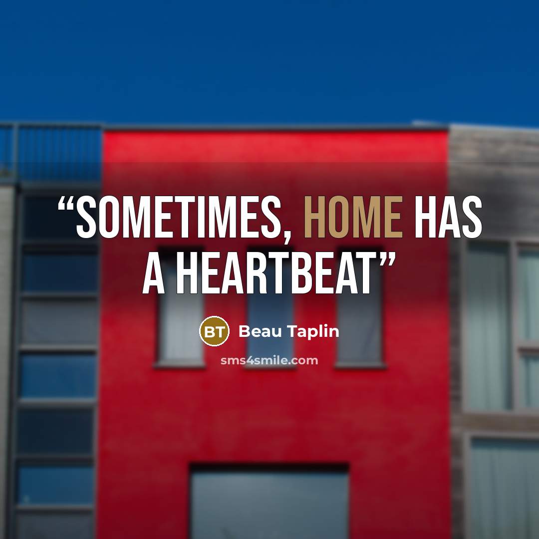 “Sometimes, home has a heartbeat” quote by Beau Taplin