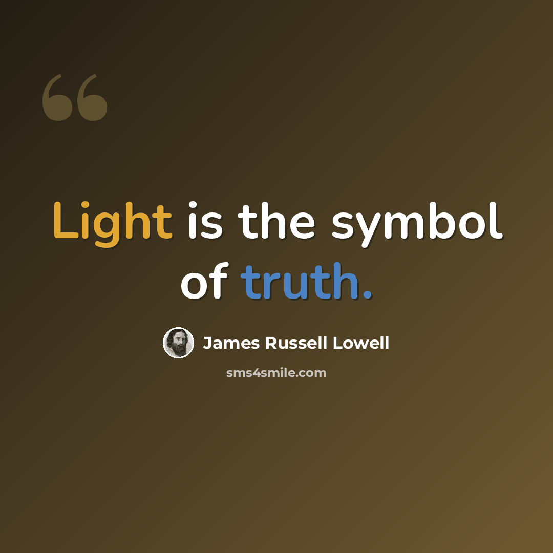 “Light is the symbol of truth.” quote by James Russell Lowell