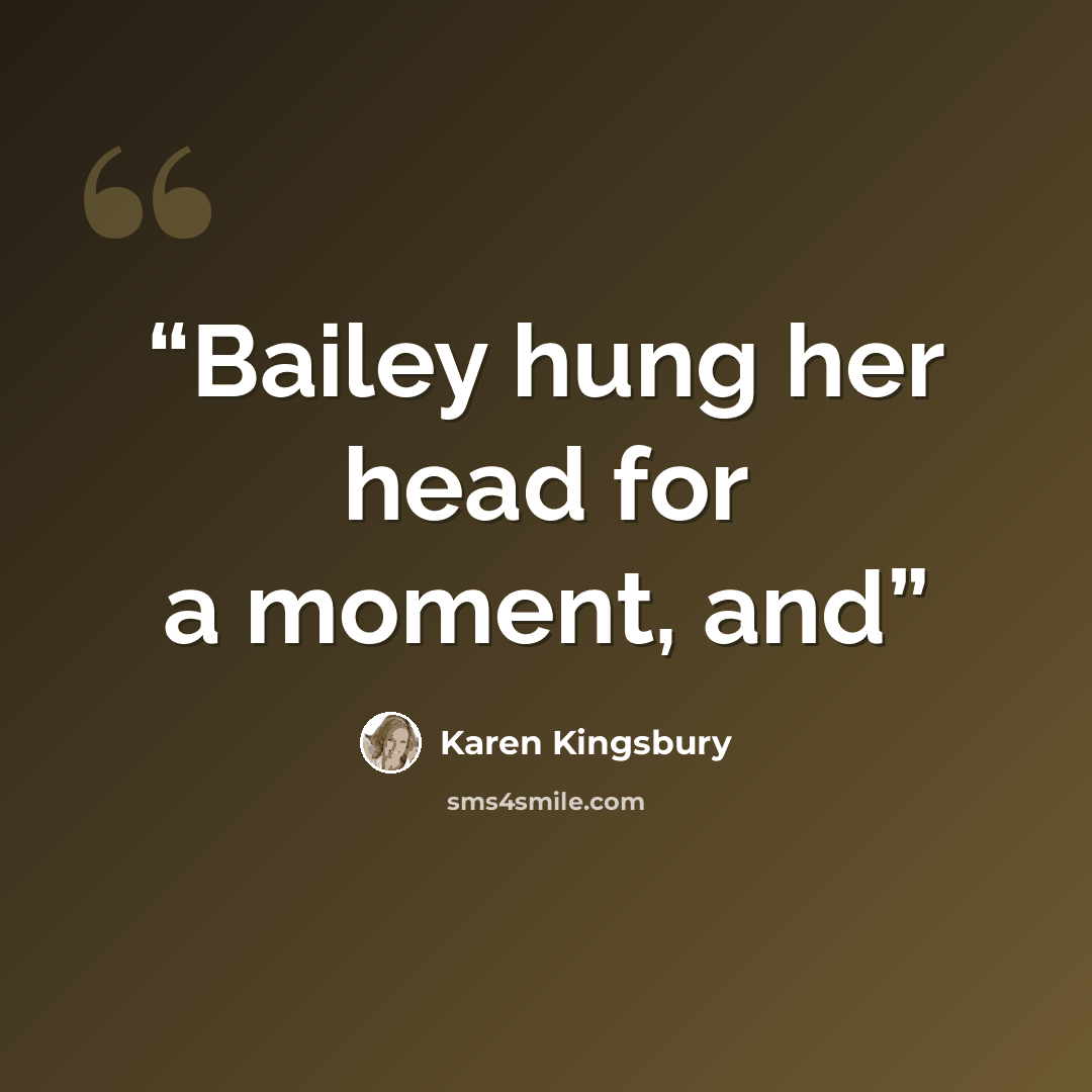 “Bailey hung her head for a moment, and” quote by Karen Kingsbury
