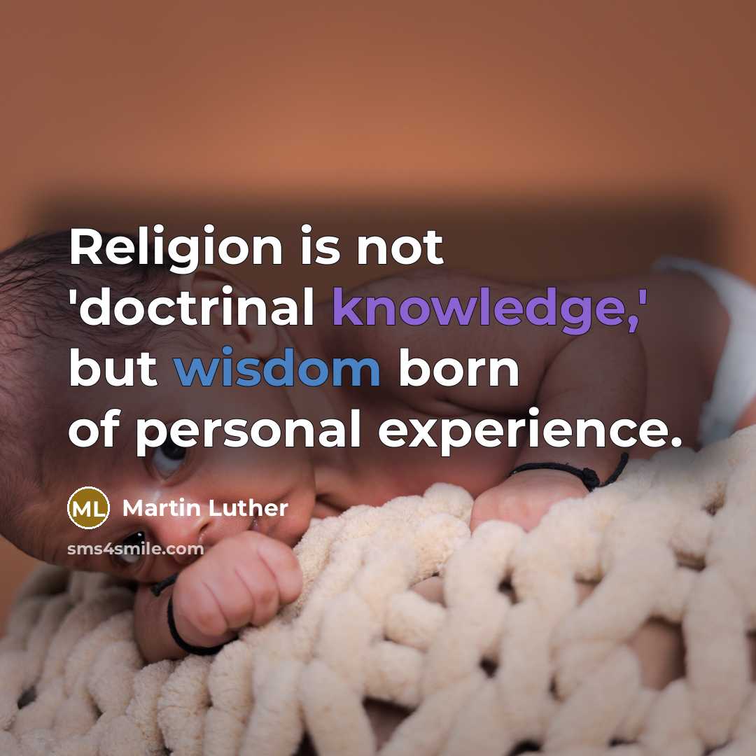 “Religion is not 'doctrinal knowledge,' but wisdom born of personal experience.” quote by Martin Luther