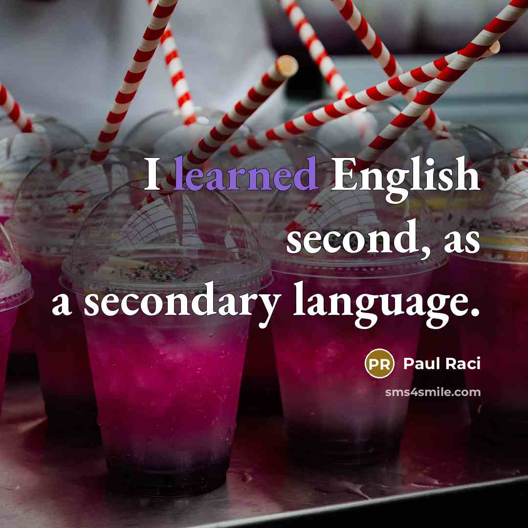 “I learned English second, as a secondary language.” quote by Paul Raci