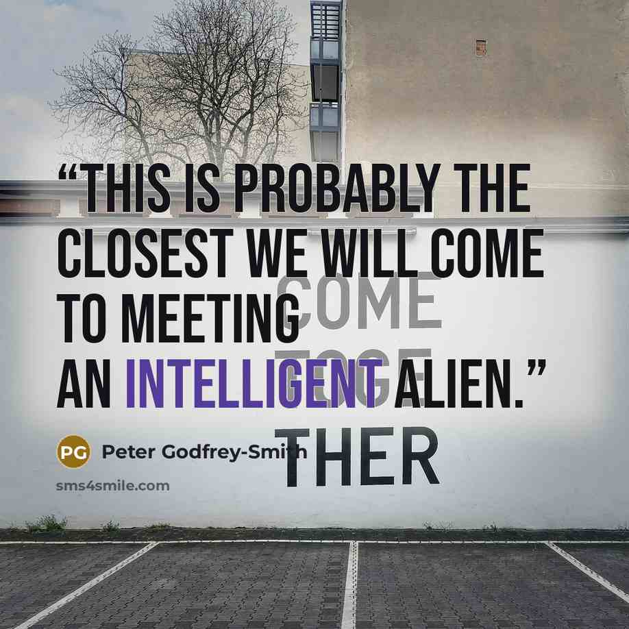 “This is probably the closest we will come to meeting an intelligent alien.” quote by Peter Godfrey-Smith