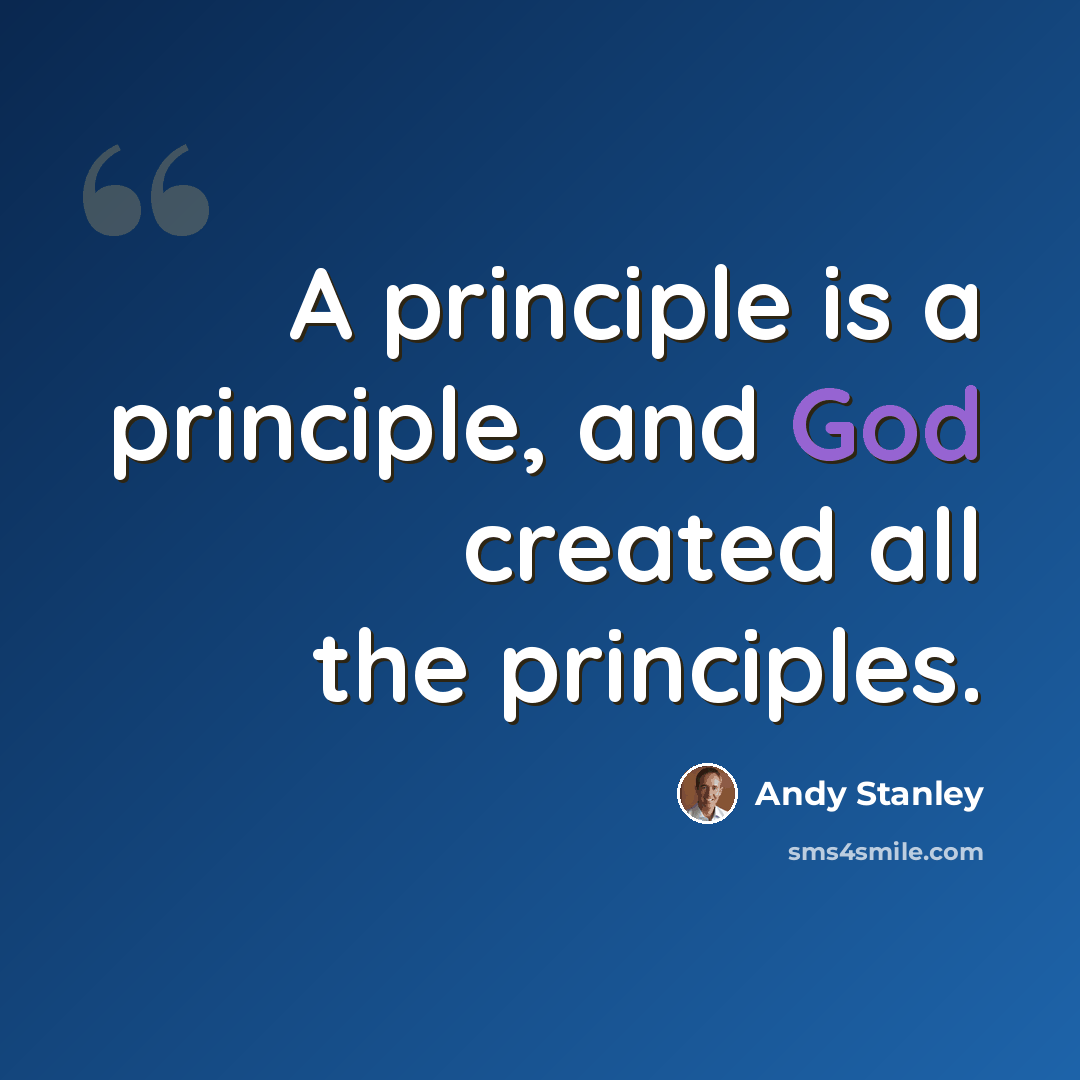“A principle is a principle, and God created all the principles.” quote by Andy Stanley