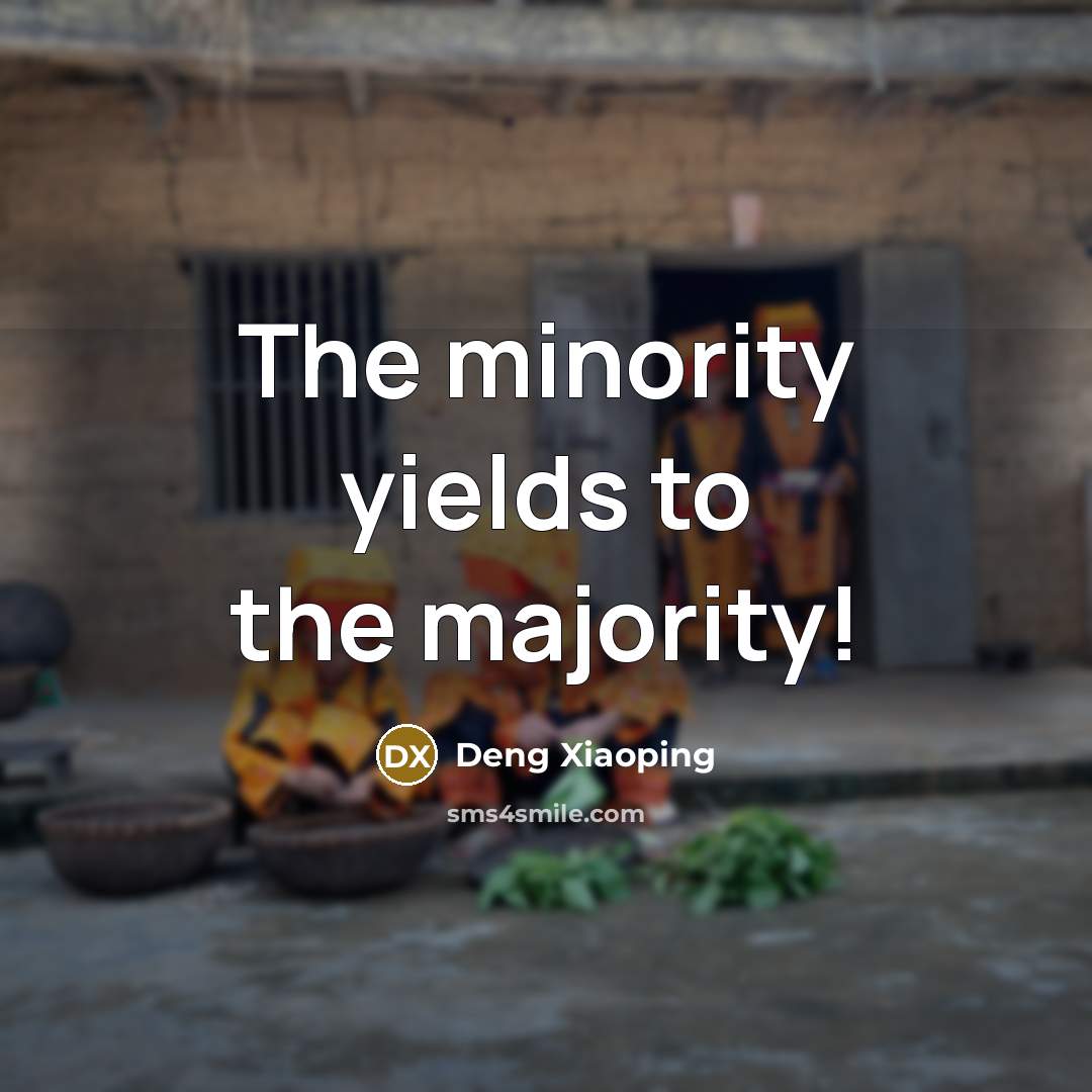 “The minority yields to the majority!” quote by Deng Xiaoping