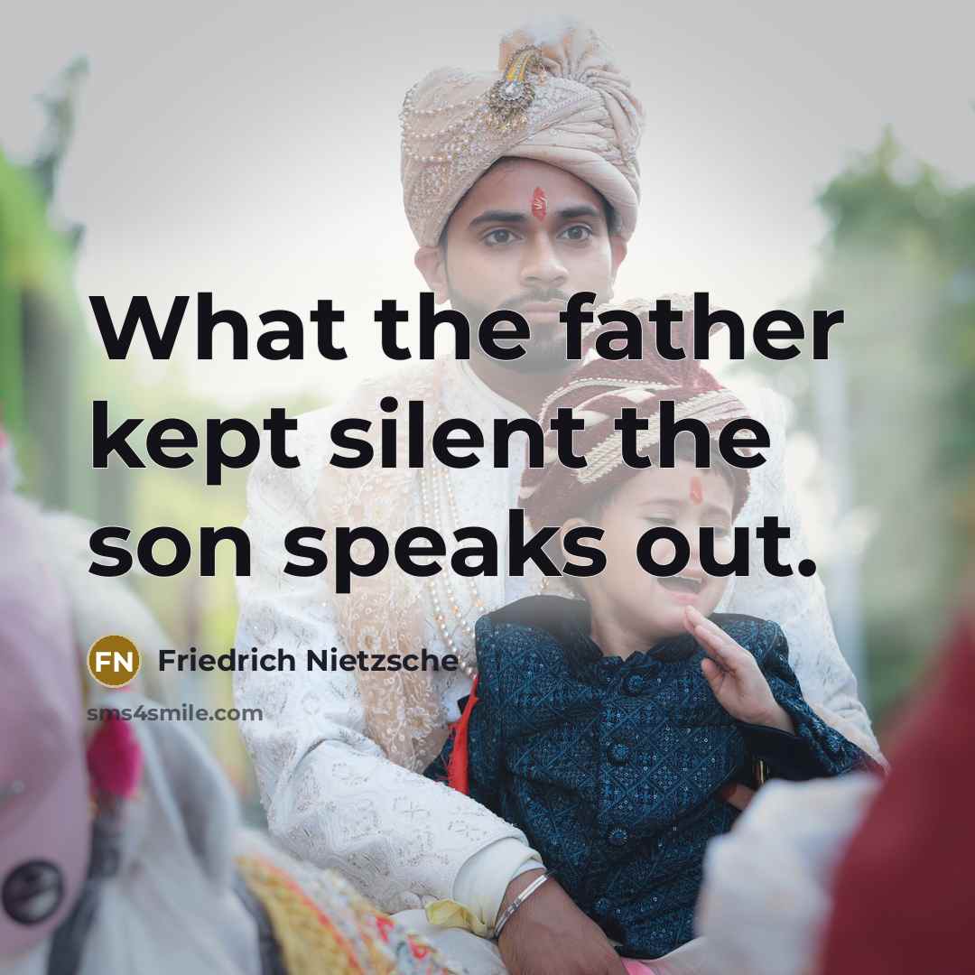“What the father kept silent the son speaks out.” quote by Friedrich Nietzsche