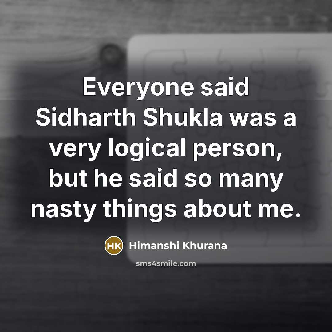 “Everyone said Sidharth Shukla was a very logical person, but he said so many nasty things about me.” quote by Himanshi Khurana