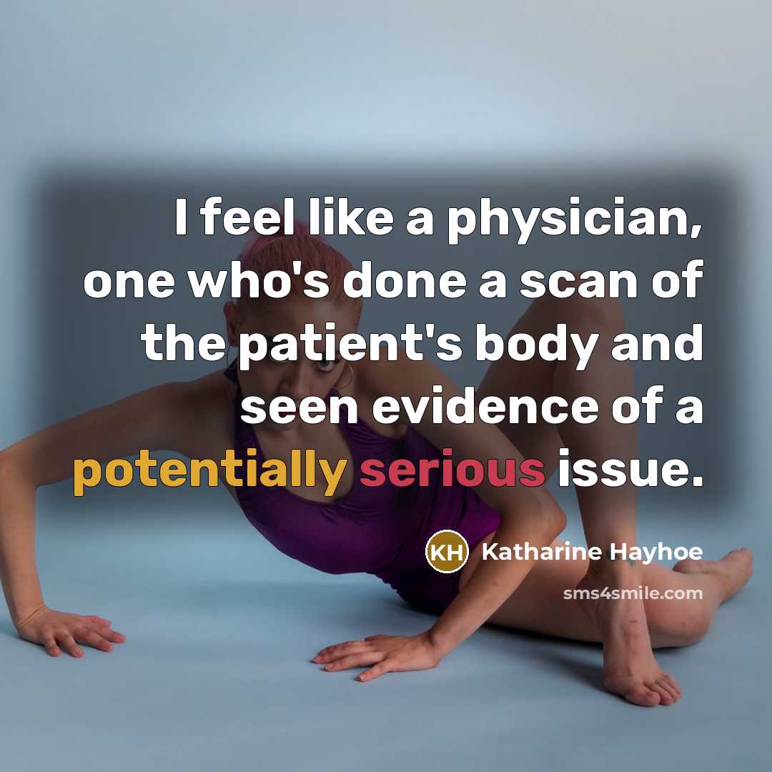 “I feel like a physician, one who's done a scan of the patient's body and seen evidence of a potentially serious issue.” quote by Katharine Hayhoe