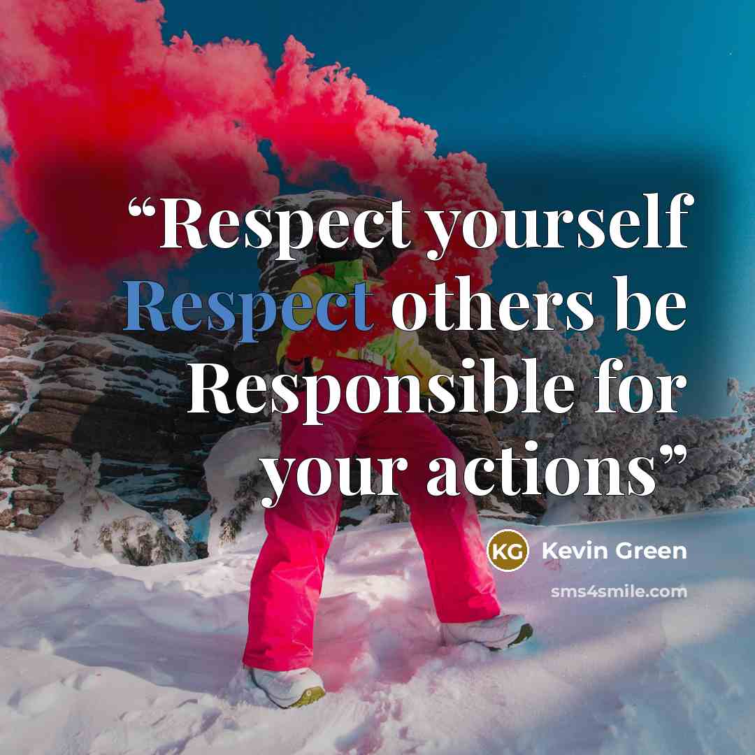 “Respect yourself Respect others be Responsible for your actions” quote by Kevin Green
