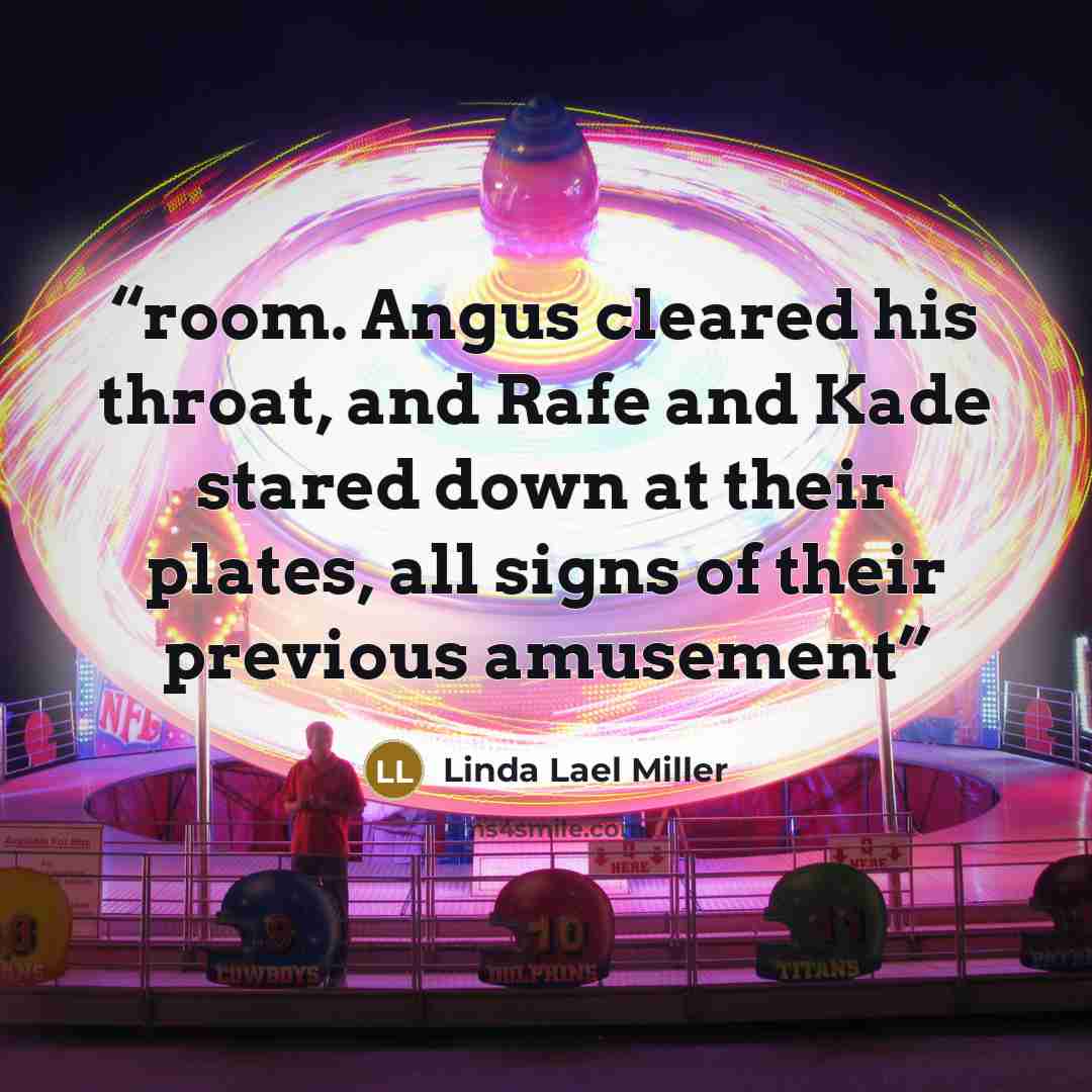 “room. Angus cleared his throat, and Rafe and Kade stared down at their plates, all signs of their previous amusement” quote by Linda Lael Miller
