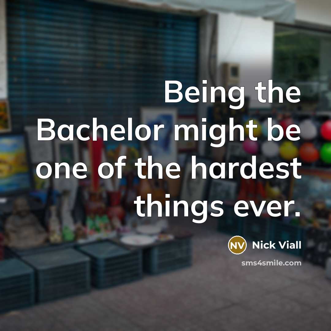 “Being the Bachelor might be one of the hardest things ever.” quote by Nick Viall