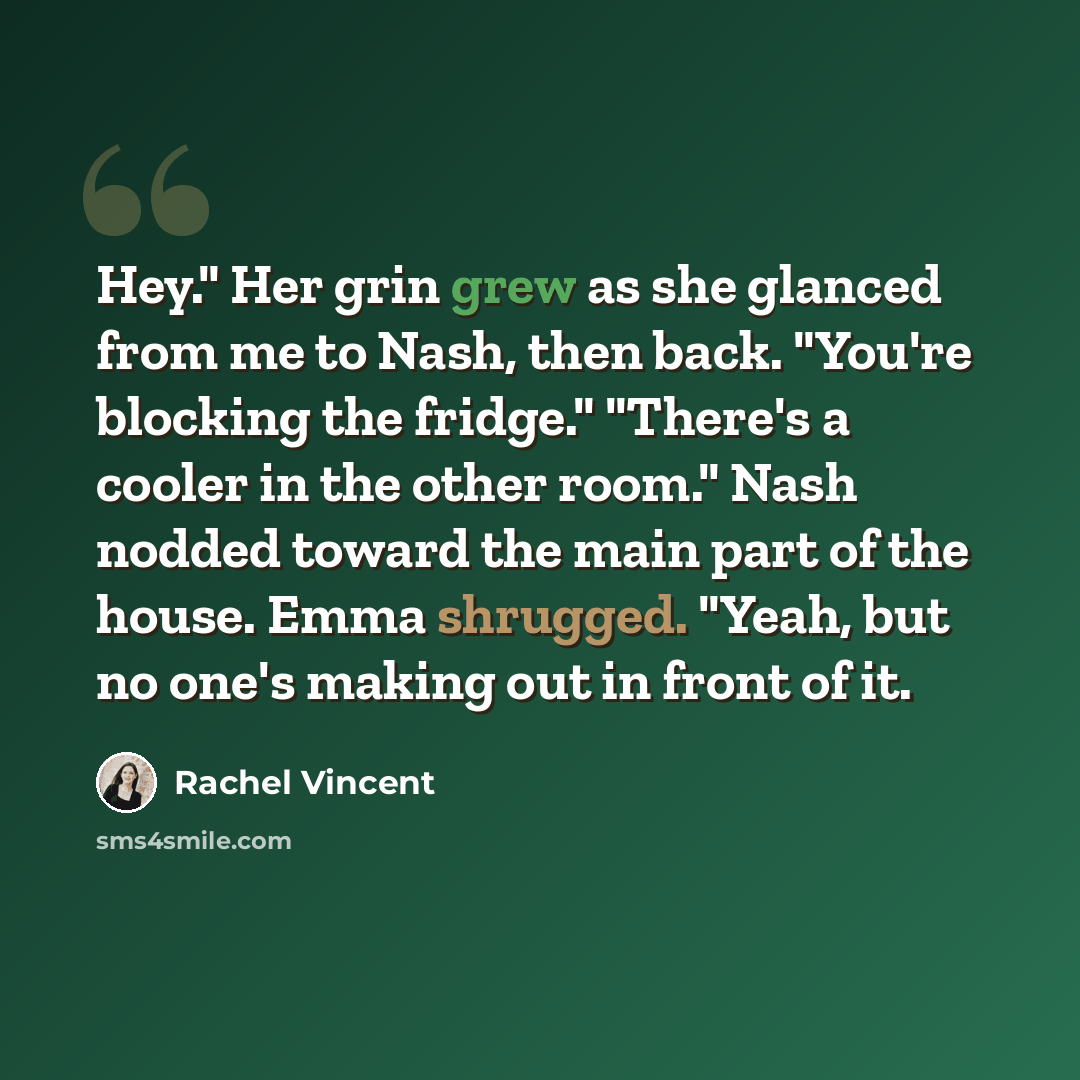 “Hey." Her grin grew as she glanced from me to Nash, then back. "You're blocking the fridge." "There's a cooler in the other room." Nash nodded toward the main part of the house. Emma shrugged. "Yeah, but no one's making out in front of it.” quote by Rachel Vincent
