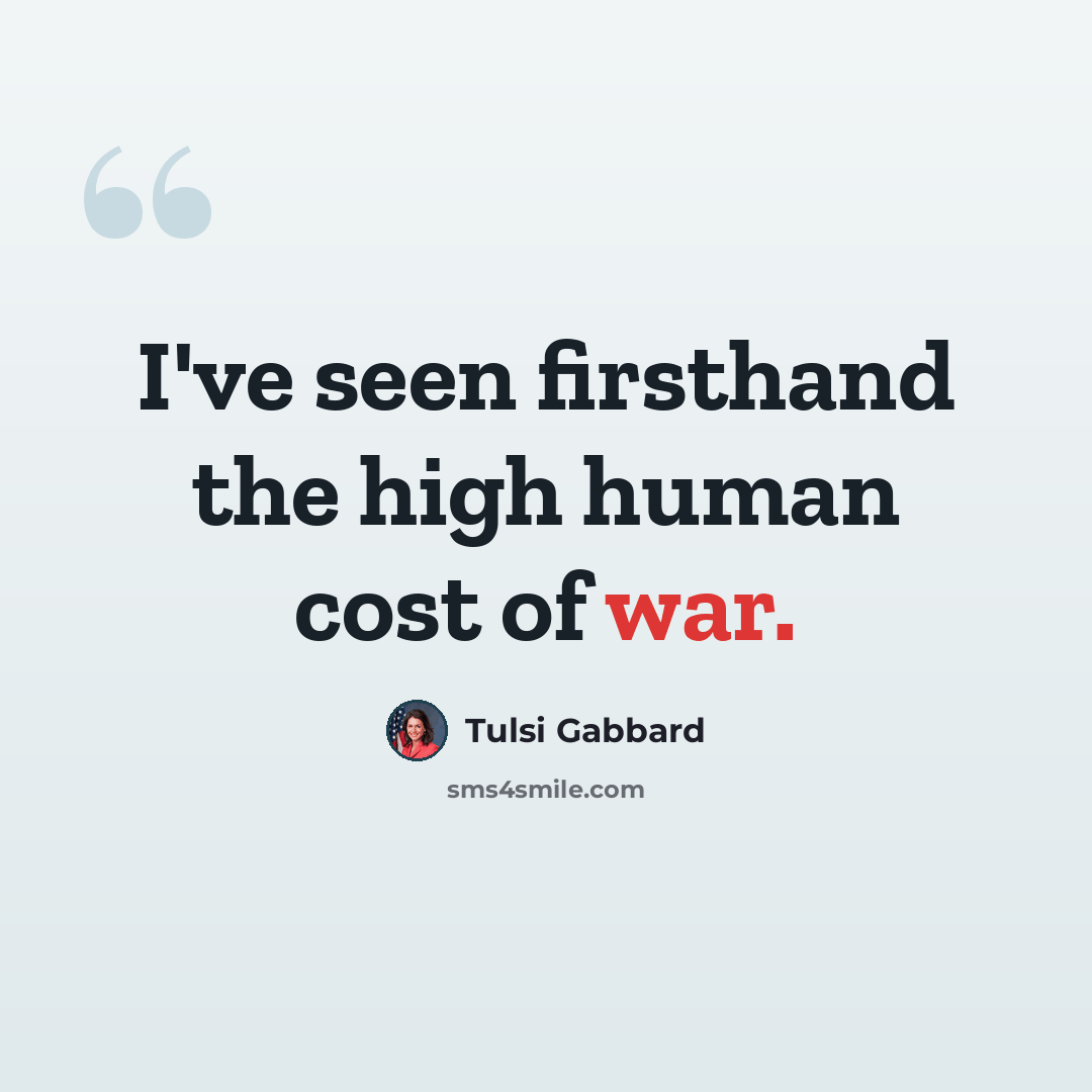 “I've seen firsthand the high human cost of war.” quote by Tulsi Gabbard
