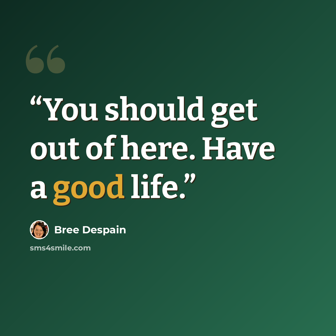 “You should get out of here. Have a good life.” quote by Bree Despain