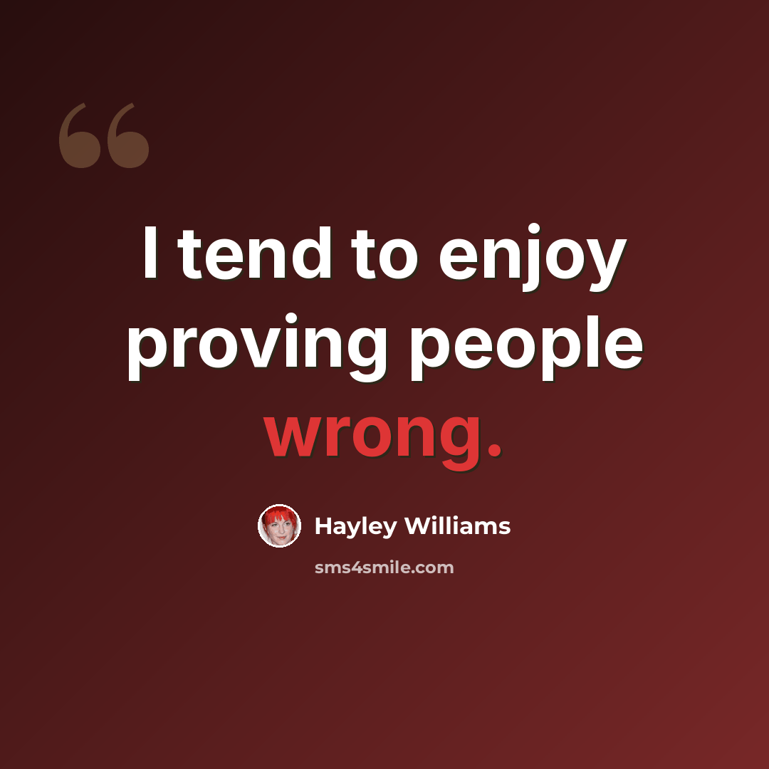 “I tend to enjoy proving people wrong.” quote by Hayley Williams