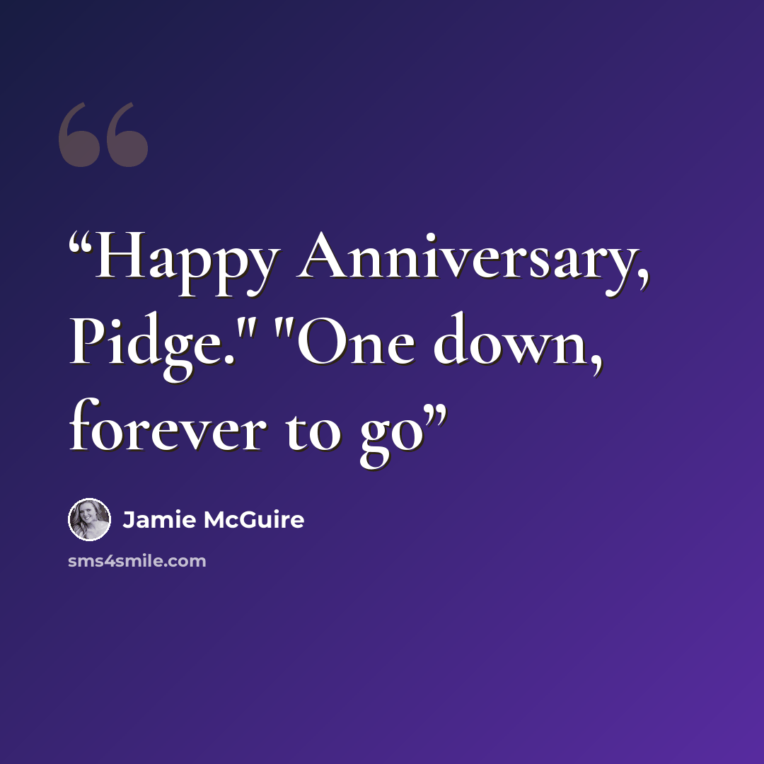 “Happy Anniversary, Pidge." "One down, forever to go” quote by Jamie McGuire