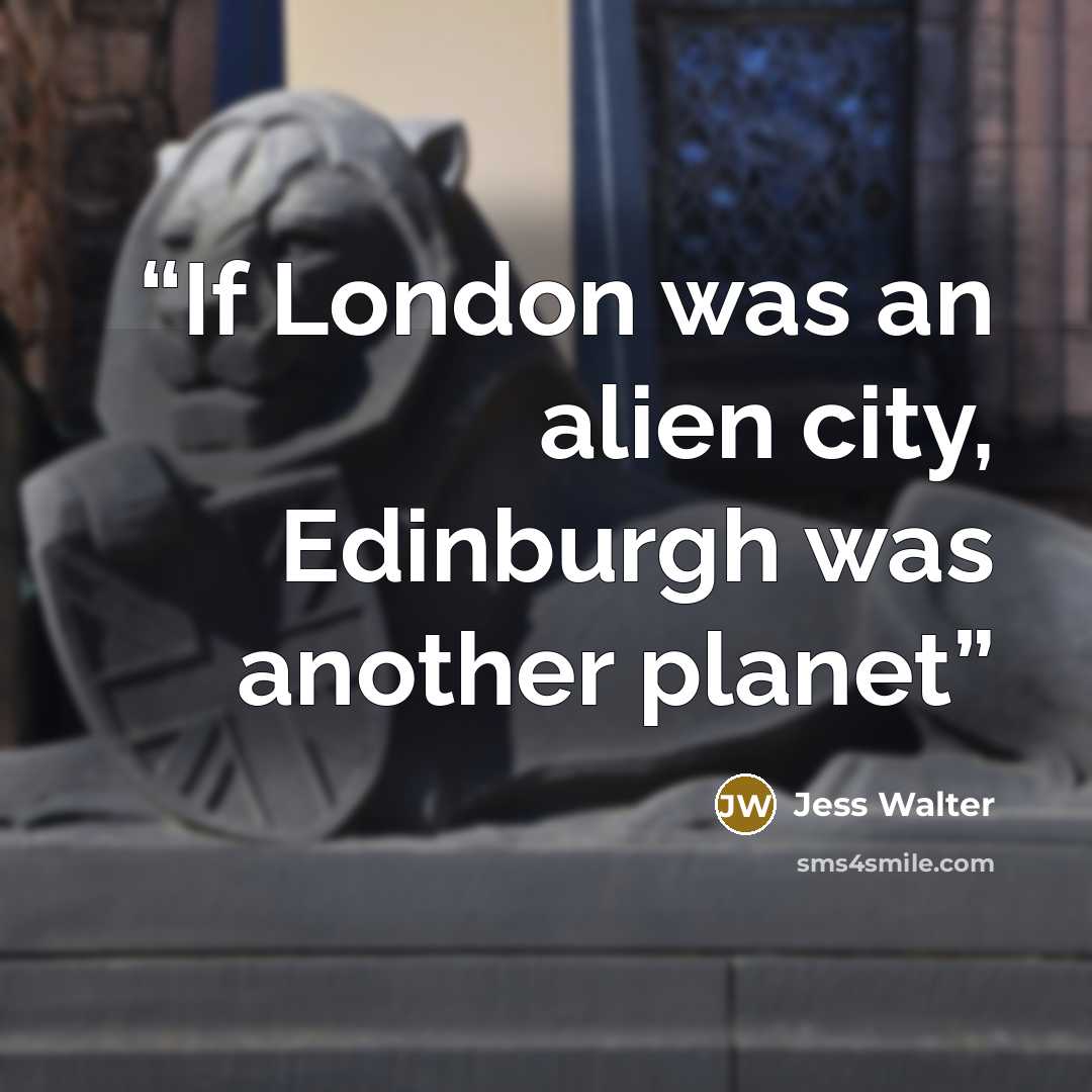 “If London was an alien city, Edinburgh was another planet” quote by Jess Walter