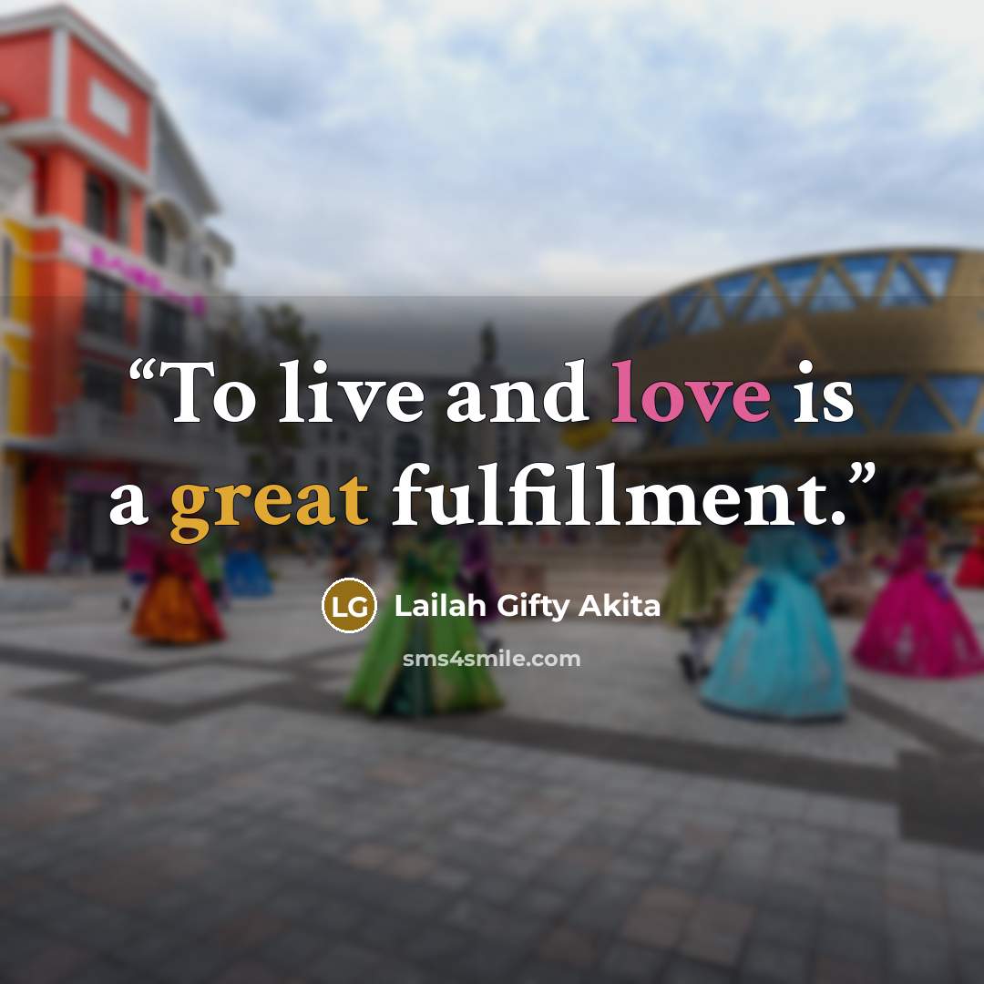 “To live and love is a great fulfillment.” quote by Lailah Gifty Akita