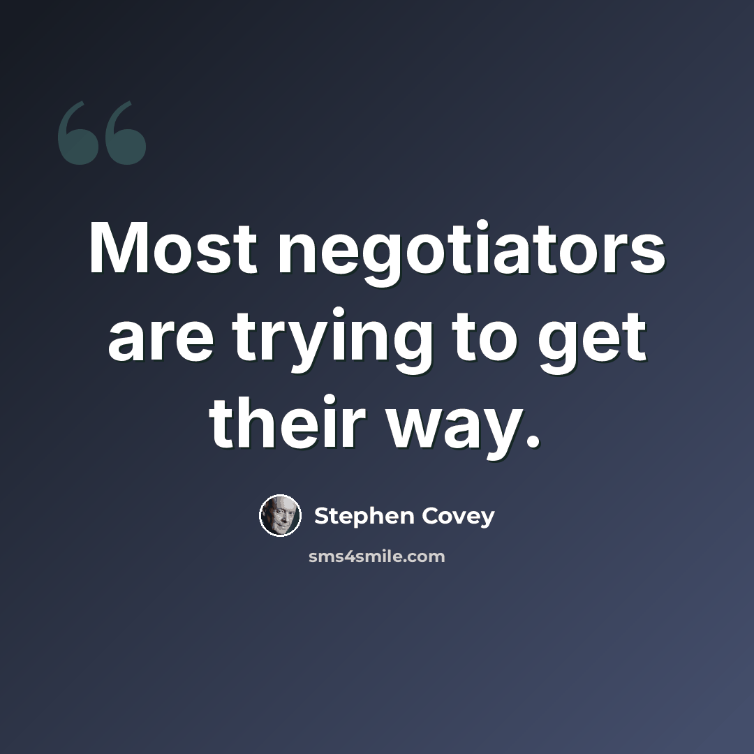 “Most negotiators are trying to get their way.” quote by Stephen Covey