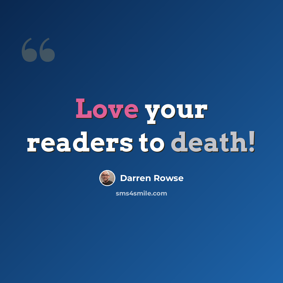 “Love your readers to death!” quote by Darren Rowse