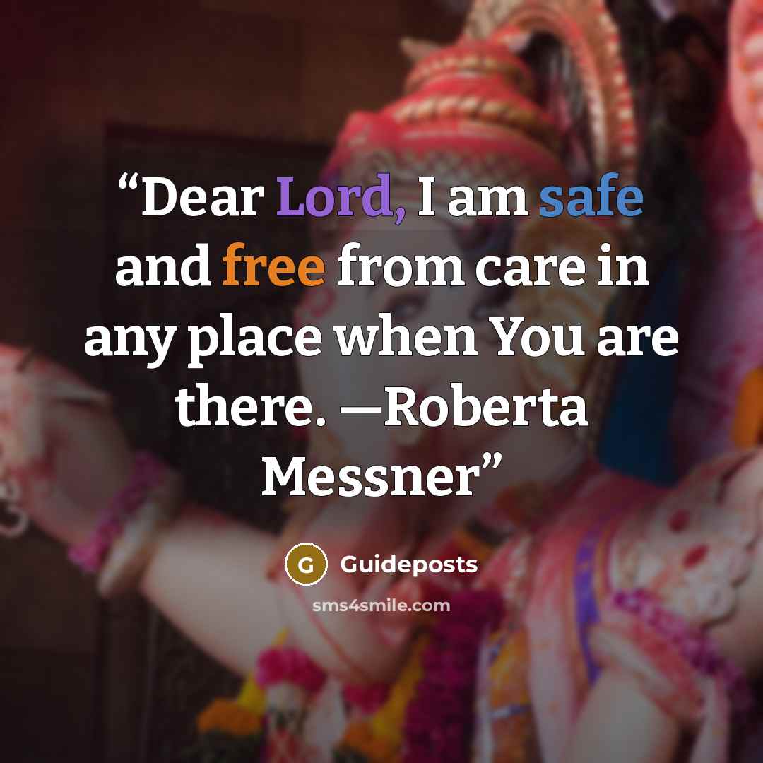 “Dear Lord, I am safe and free from care in any place when You are there. —Roberta Messner” quote by Guideposts