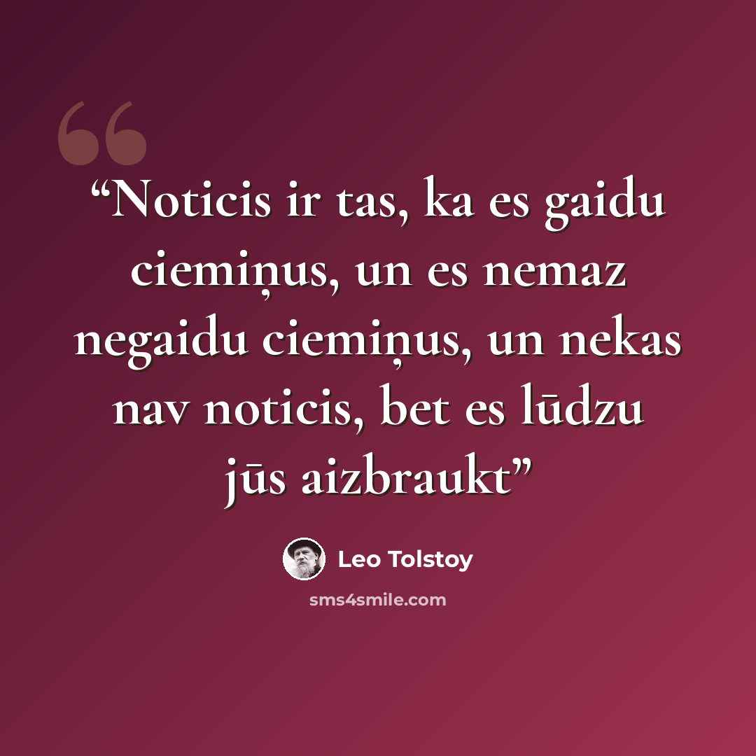 “Noticis ir tas, ka es gaidu ciemiņus, un es nemaz negaidu ciemiņus, un nekas nav noticis, bet es lūdzu jūs aizbraukt” quote by Leo Tolstoy