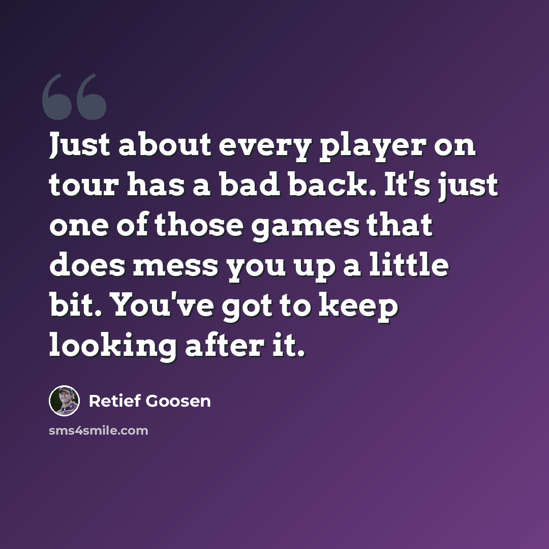 “Just about every player on tour has a bad back. It's just one of those games that does mess you up a little bit. You've got to keep looking after it.” quote by Retief Goosen