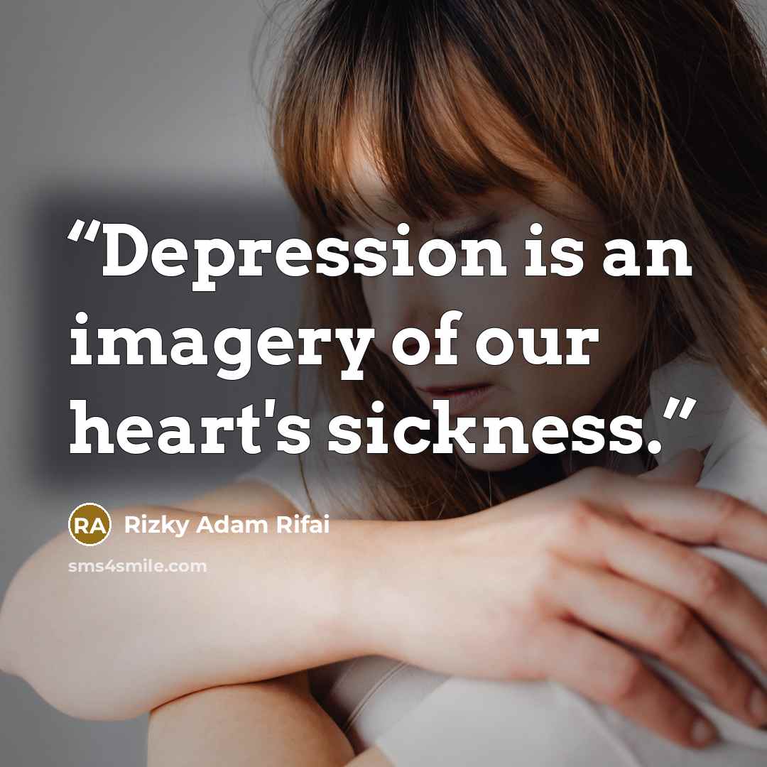 “Depression is an imagery of our heart's sickness.” quote by Rizky Adam Rifai