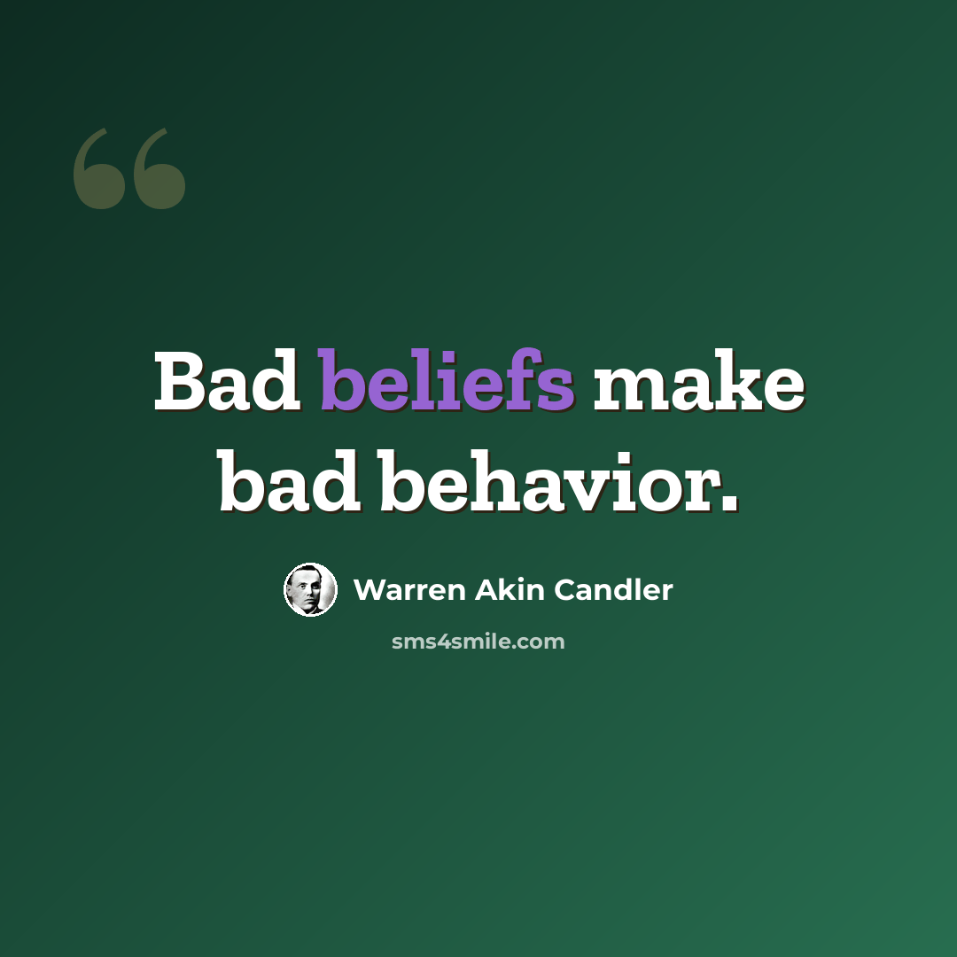 “Bad beliefs make bad behavior.” quote by Warren Akin Candler