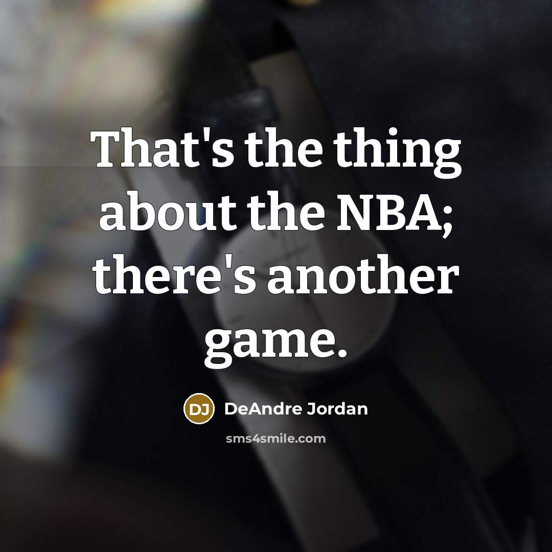 “That's the thing about the NBA; there's another game.” quote by DeAndre Jordan
