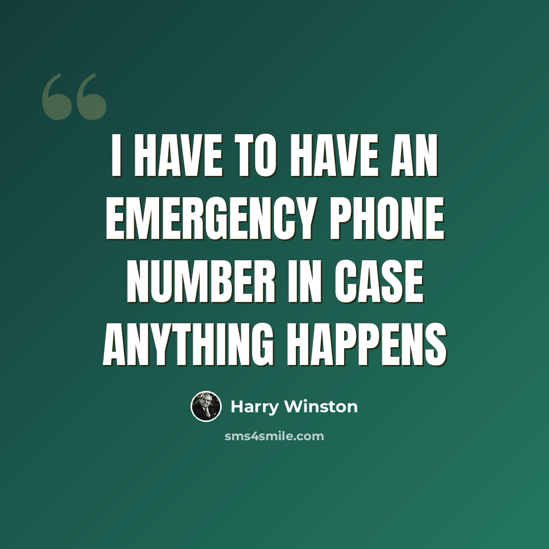 “I have to have an emergency phone number in case anything happens” quote by Harry Winston