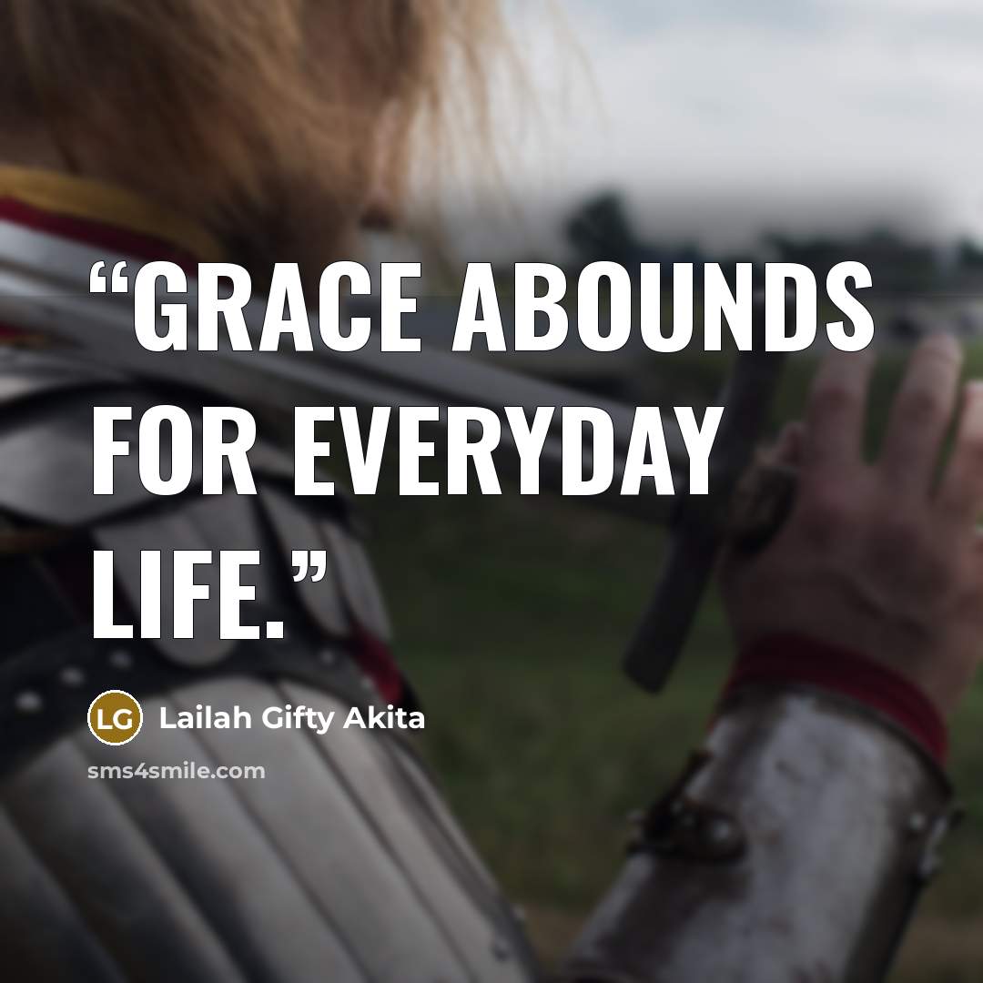 “Grace abounds for everyday life.” quote by Lailah Gifty Akita
