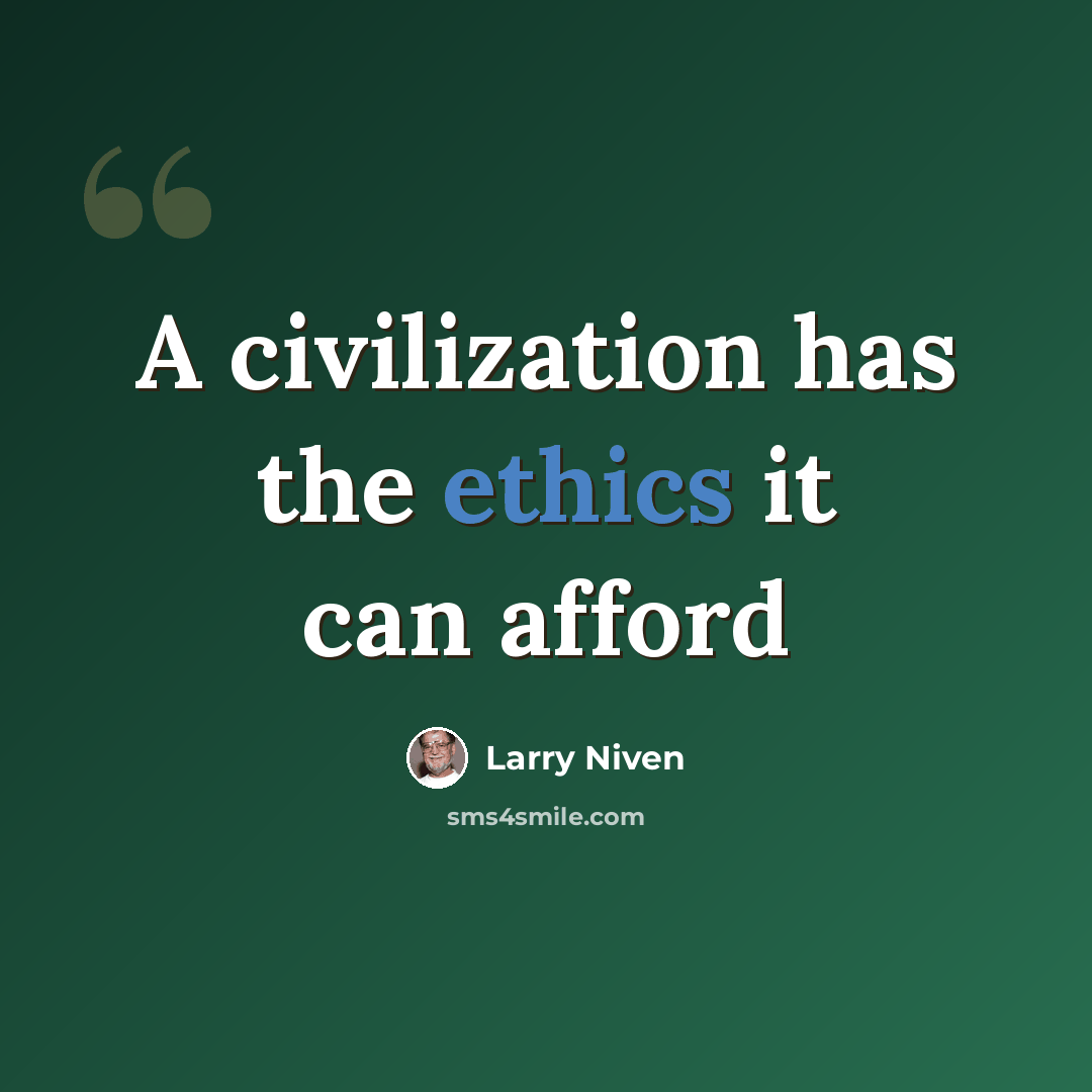 “A civilization has the ethics it can afford” quote by Larry Niven