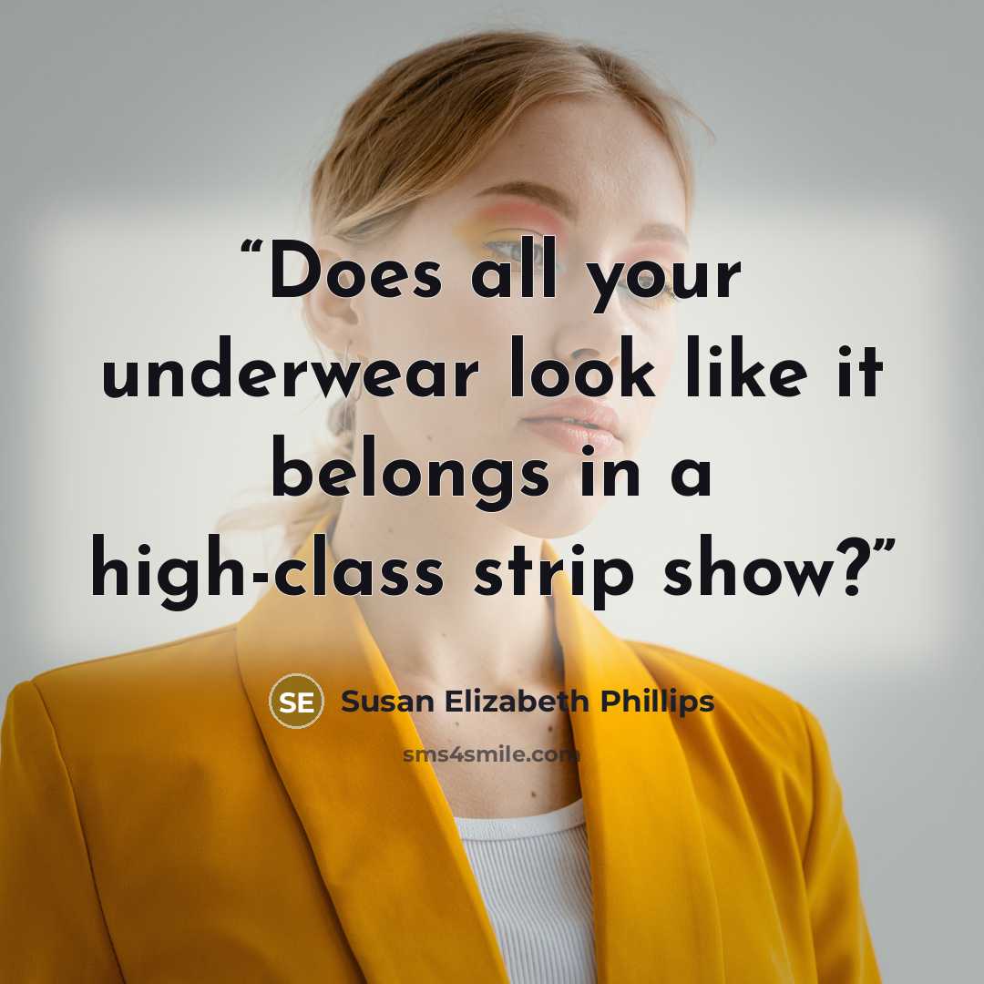 “Does all your underwear look like it belongs in a high-class strip show?” quote by Susan Elizabeth Phillips